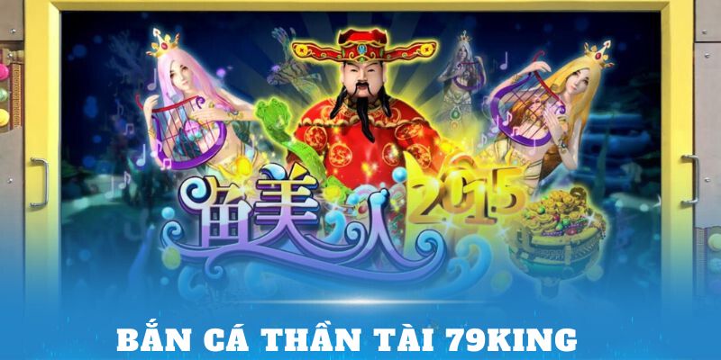 Bắn cá Thần Tài 79King