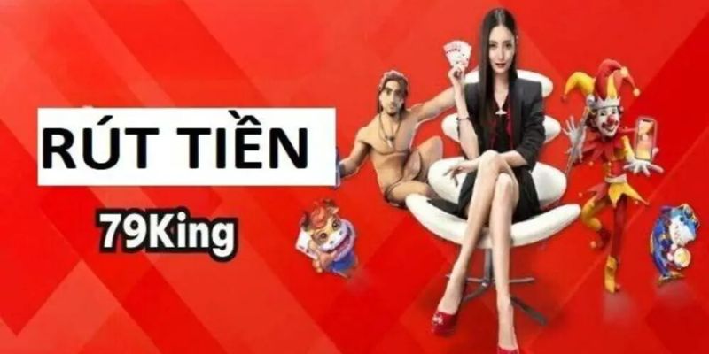 Một số lưu ý trong quá trình rút tiền tại 79King