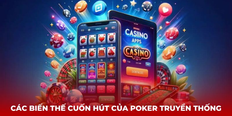 Các biến thế cuốn hút của Poker truyền thống