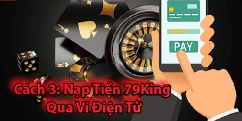 Cách nạp qua ví điện tử tại 79king