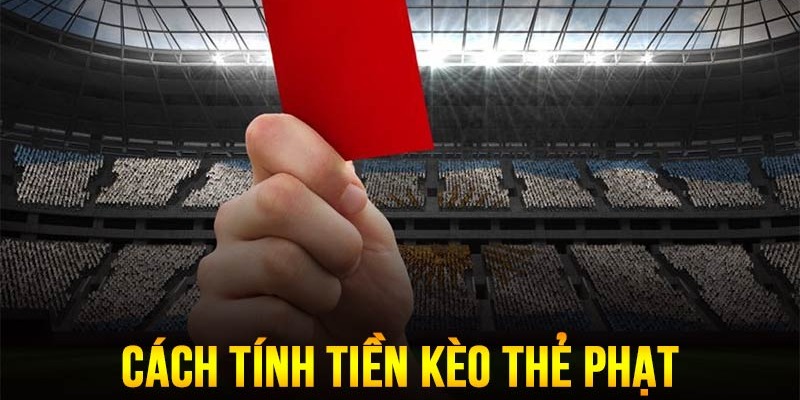 Cách tính điểm kèo thẻ phạt chuẩn 2024