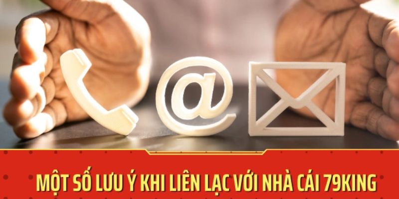 Lưu ý khi liên hệ với 79King