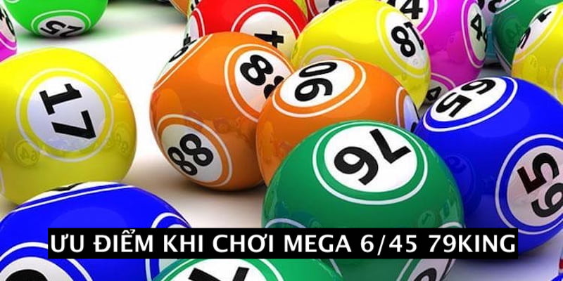 Một số lợi ích khi chơi Mega 6/45 tại 79King