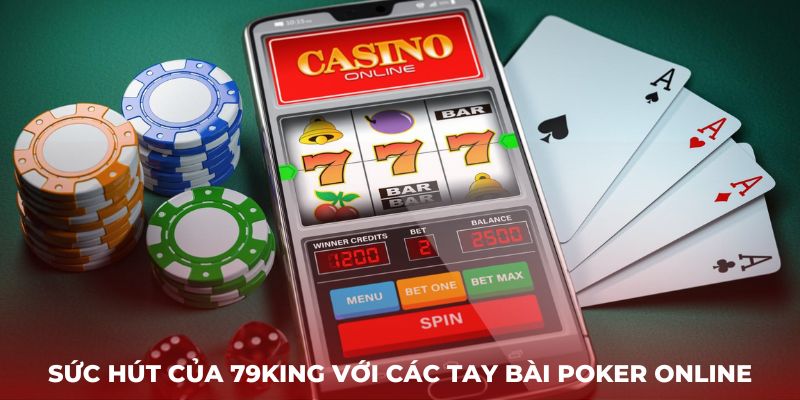 Sức hút của 79King với các tay bài Poker online