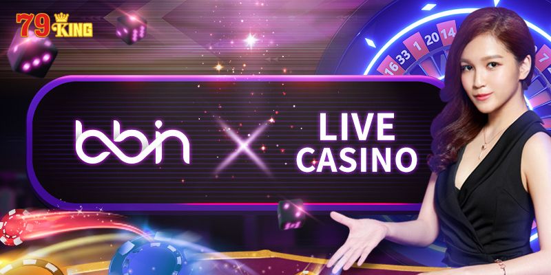 Sơ lược chung Bbin Live Casino 79King